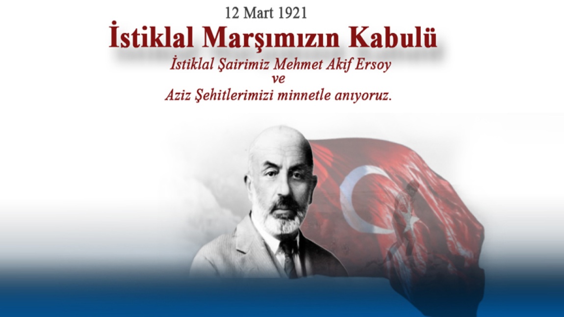 İSTİKLAL  MARŞIMIZIN KABULÜ VE MEHMET AKİF ERSOY'U ANMA GÜNÜ OKULUMUZDA DÜZENLENEN PROGRAMLA İDRAK EDİLDİ